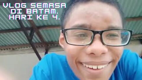 VLOG Semasa di Batam. Hari ke 4.