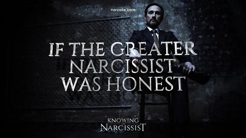 If the Greater Narcissist Was Honest