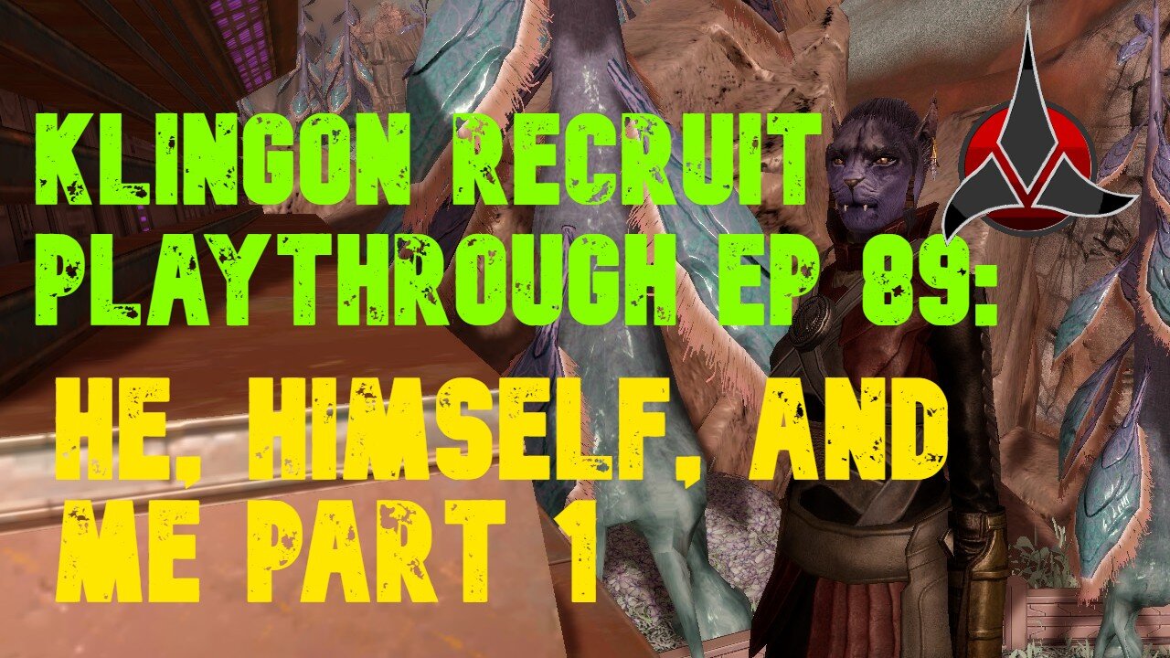 Klingon Recruit Playthrough EP 89: He, Himself, and Me Part 1