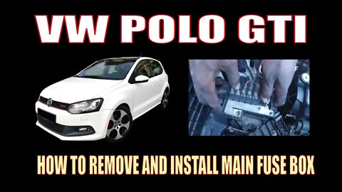 VW POLO GTI - HOW TO REMOVE AND INSTALL MAIN FUSE BOX