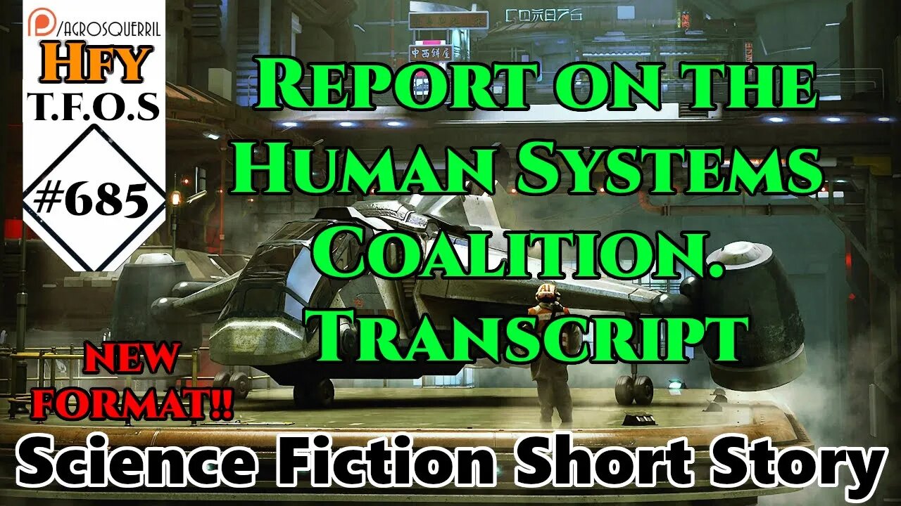 r/HFY TFOS# 685 - Report on the Human Systems Coalition.Transcript (HFY Sci-Fi Reddit Stories)