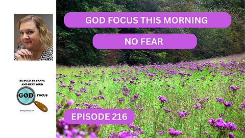 GOD FOCUS THIS MORNING EP216 NO FEAR