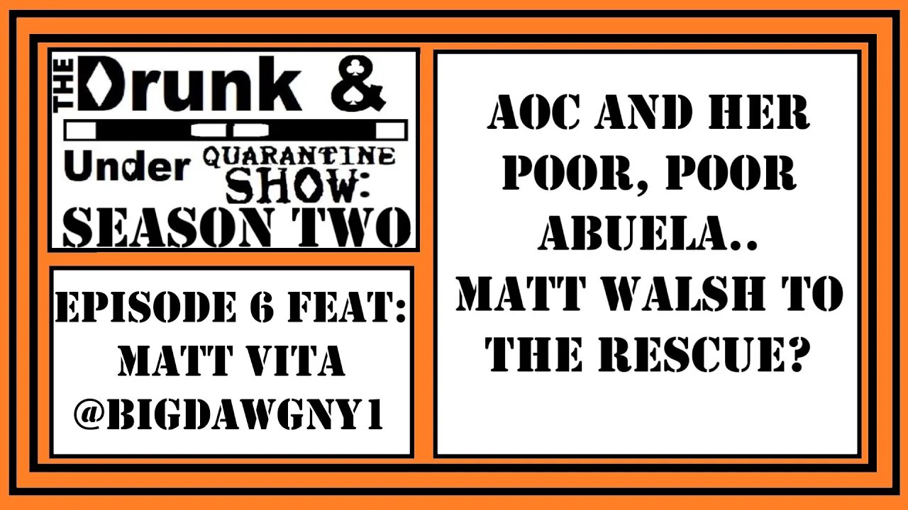 AOC and Her Poor, Poor Abuela. Luckily, Matt Walsh Comes To The Rescue! Drunk & Under Quarantine