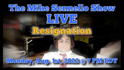 LIVE The Mike Sennello Show: Resignation | August 1st, 2022