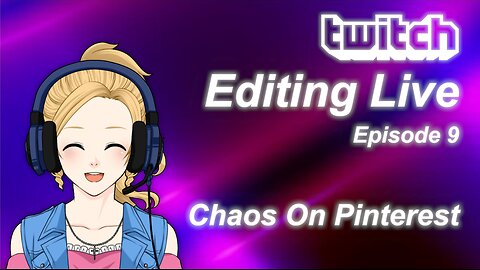 Editing Live Episode 9: Chaos On Pinterest