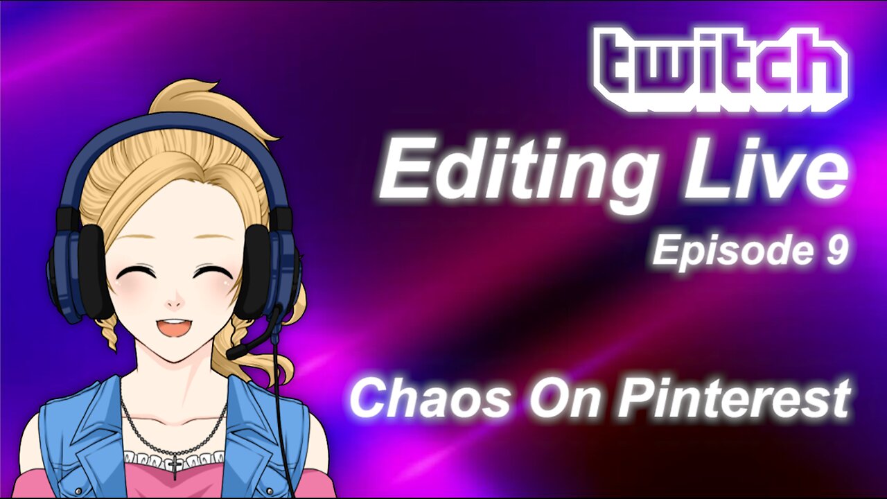 Editing Live Episode 9: Chaos On Pinterest