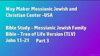 Bible Study - Messianic Jewish Family Bible - TLV - John 11- 21 - Part 3