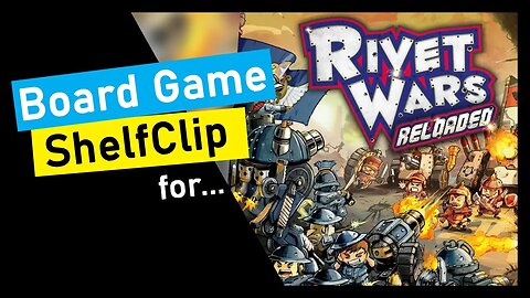 🌱ShelfClips: Rivet Wars: Reloaded (Short Board Game Preview)