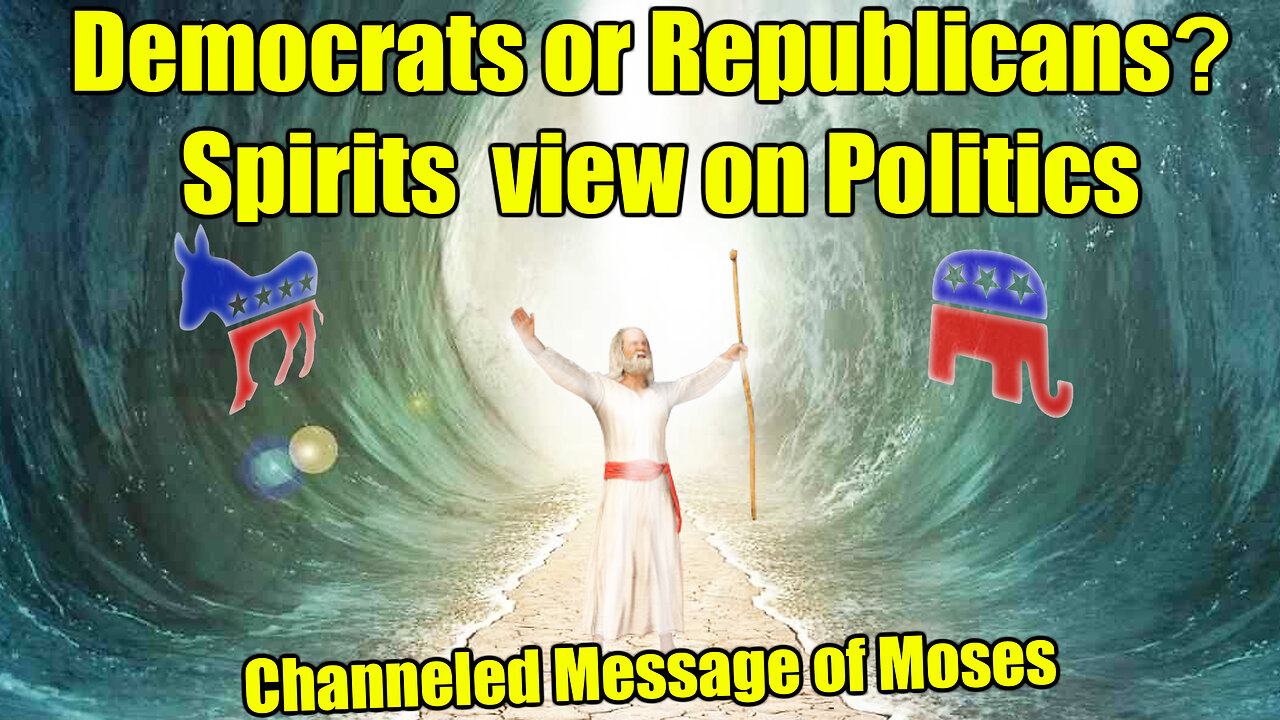 Republicans or Democrats? Channeled Message from Moses - Spirits View of Politics