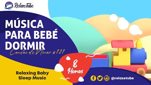 ♫ MÚSICA INFALÍVEL PARA BEBÉ ACALMAR RAPIDAMENTE 🚼 HORA DE NINAR 🕒 8 HORAS CANÇÃO DE NINAR # 121