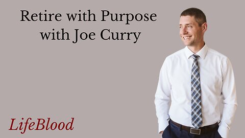 Retire with Purpose with Joe Curry