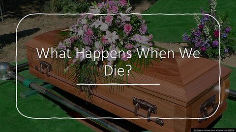 What Happens When We Die?