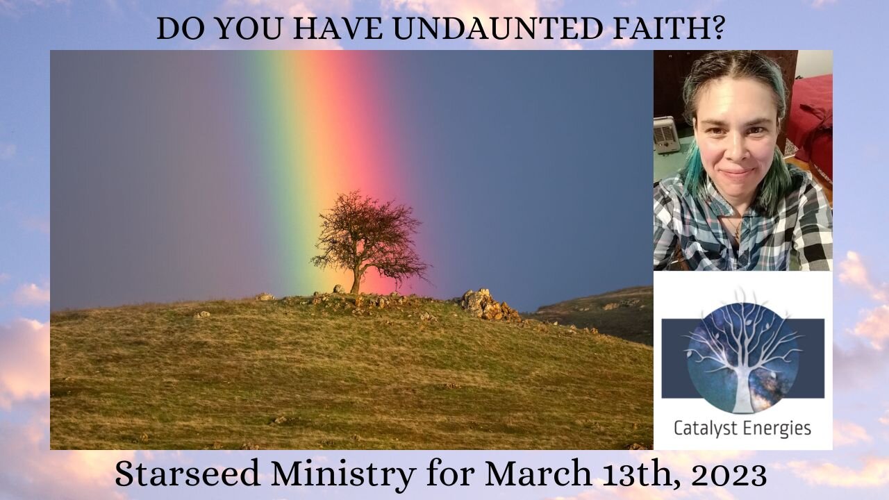 DO YOU HAVE UNDAUNTED FAITH? - Starseed Ministry for March 13th, 2023