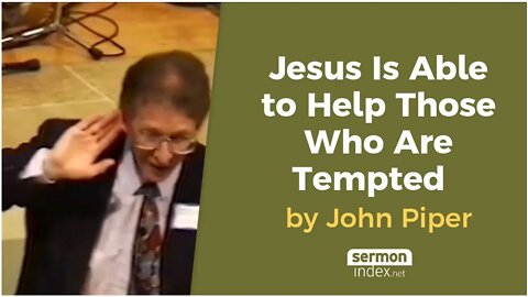 Jesus Is Able to Help Those Who Are Tempted by John Piper