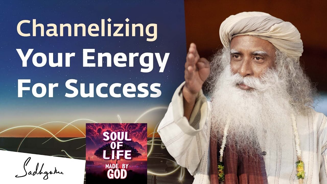 Channelizing Your Energy For Success | Soul Of Life - Made By God