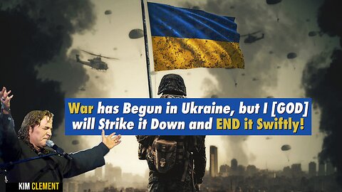 War has Begun in Ukraine but, I [GOD] will Strike it Down and END it Swiftly! Kim Clement