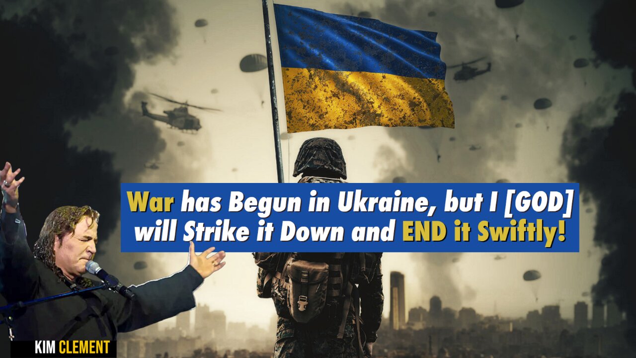 War has Begun in Ukraine but, I [GOD] will Strike it Down and END it Swiftly! Kim Clement