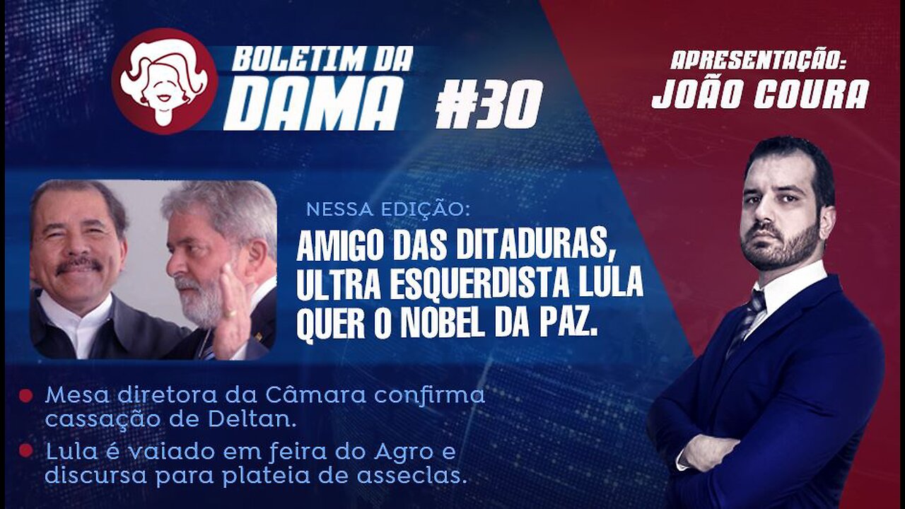 Amigo das ditaduras, ultra esquerdista Lula quer Nobel da paz - Boletim da Dama #30