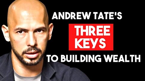 ANDREW TATE’S THREE KEYS TO BUILDING WEALTH