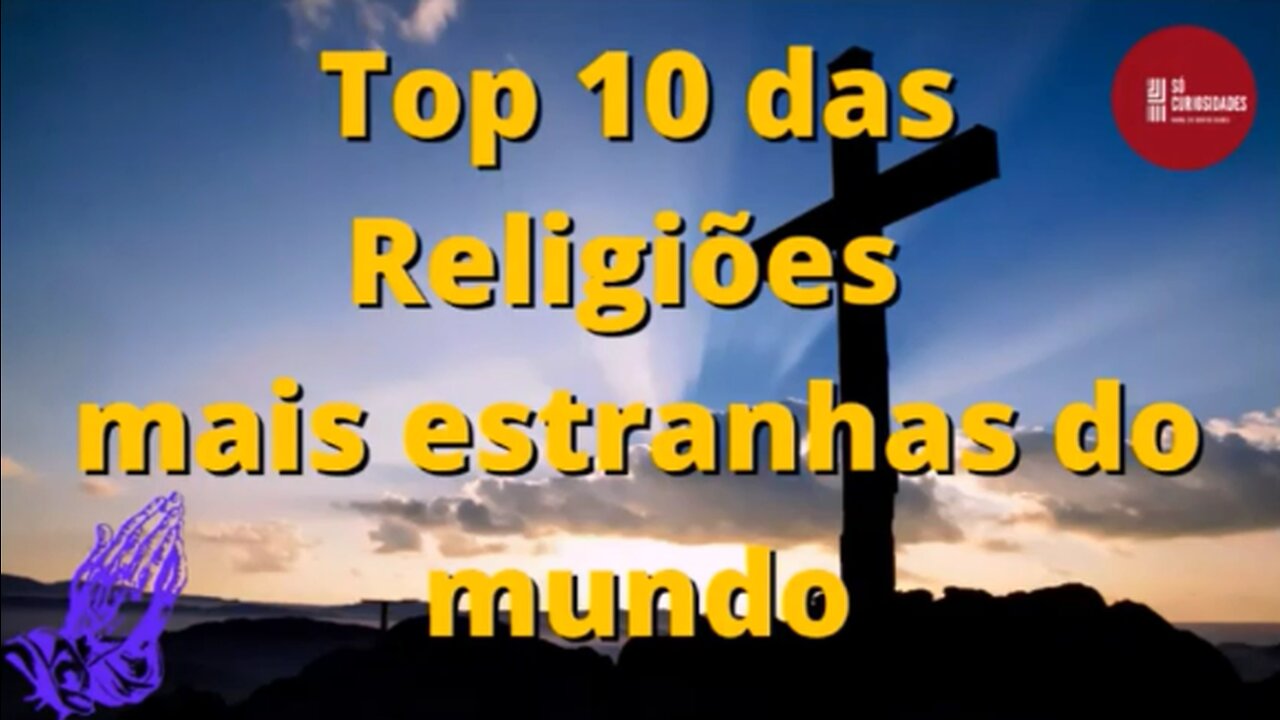 TOP 10 RELIGIÕES MAIS ESTRANHAS DO MUNDO