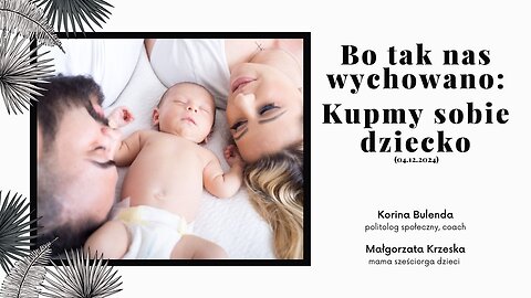 Bo tak nas wychowano: Kupmy sobie dziecko (04.12.2024)