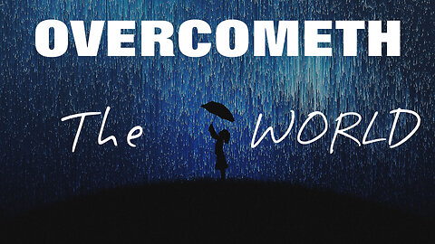 Overcometh the World