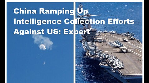China Ramping Up Intelligence Collection Efforts Against US: Expert