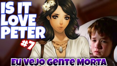 Is It Love Peter #7 Eu Vejo Gente Morta
