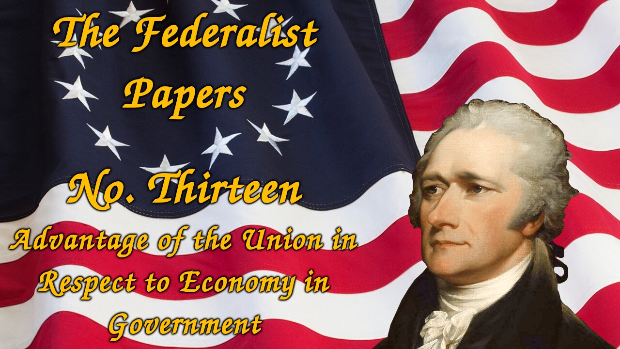 The Federalist Papers, No. 13 - Advantage of the Union in Respect to Economy in Government