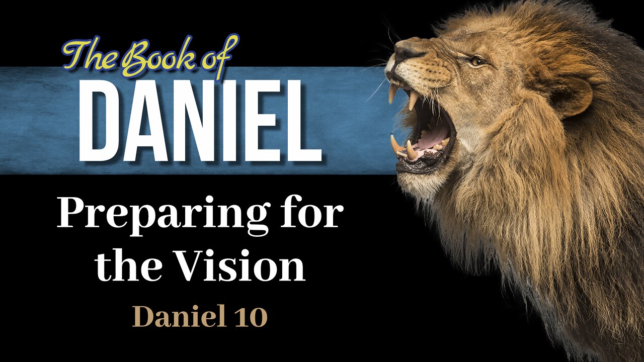 20 Daniel 10:1-21 Preparation for the Vision