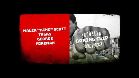 BOXING CLIP - MALIK "KING"SCOTT - GEORGE FOREMAN