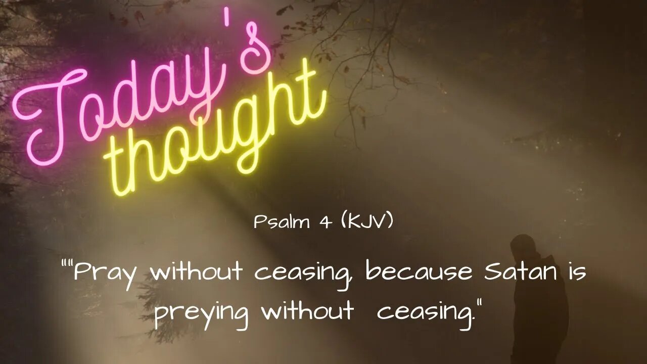 Daily Scripture and prayer | Psalm 4 | Today's Thoughts - Pray without ceasing...