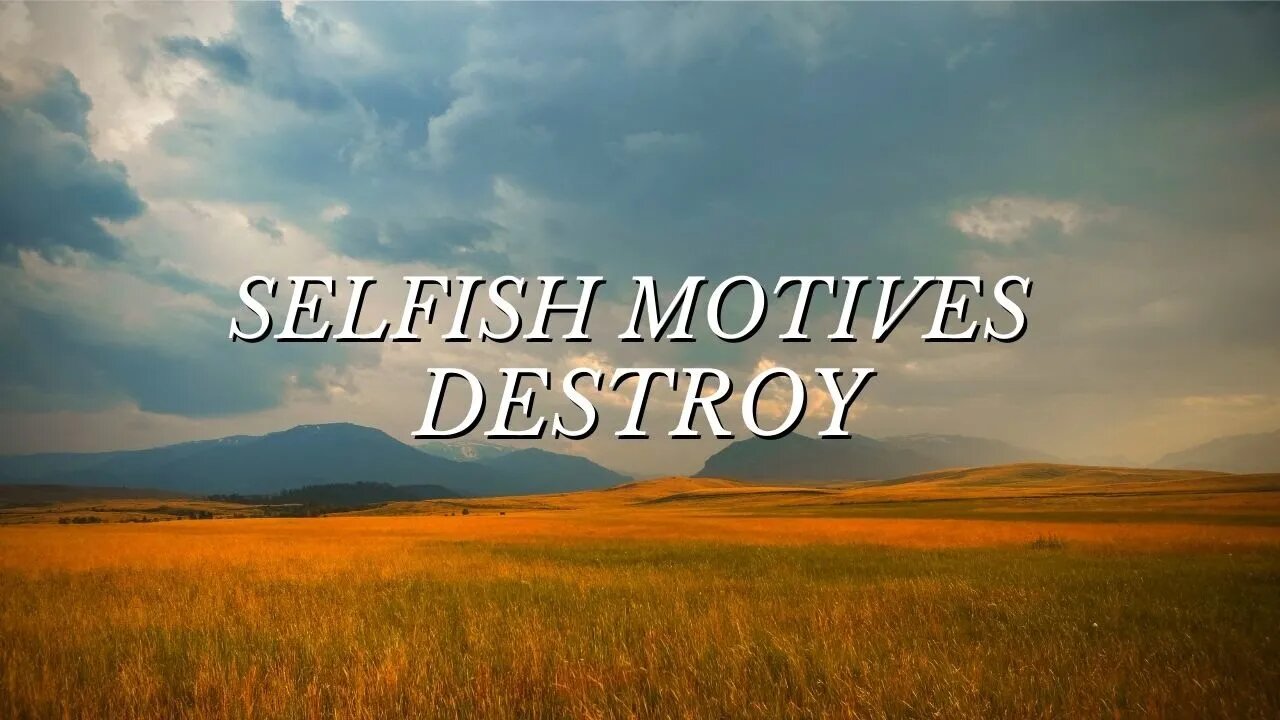 Selfish Motives Destroy