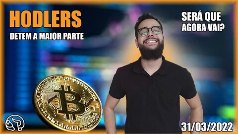 HODLERS EM PESO! Vamos Subir?! Análise Bitcoin 31/03/2022