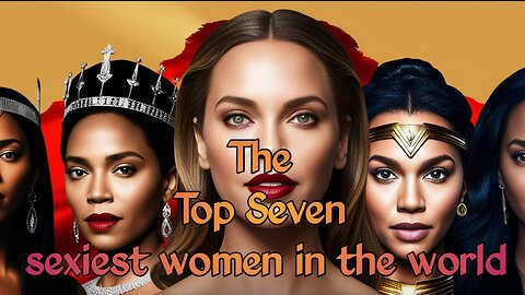 The Top Seven sexiest woman in the world