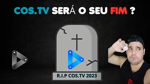 COS.TV SERÁ O SEU FIM ?