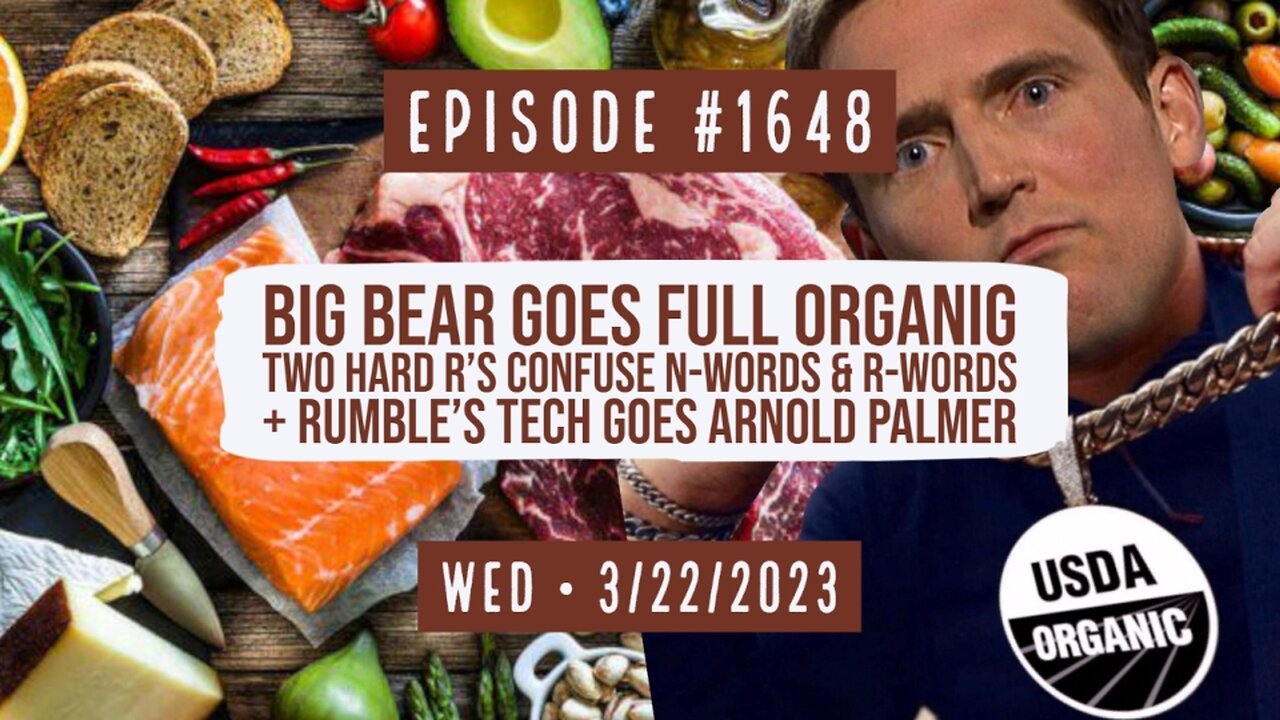 Owen Benjamin | #1648 Big Bear Goes Full Organig, Two Hard R's Confuse N-Words & R-Words + Rumble's Tech Goes Arnold Palmer