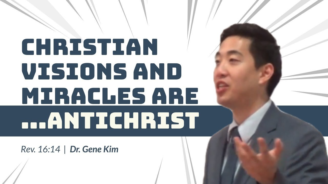 #108 Christian Visions and Miracles Are...ANTICHRIST (Revelation 1614) Dr. Gene Kim