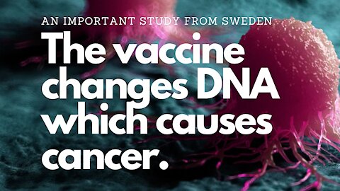 The vaccine alters DNA which causes cancer.