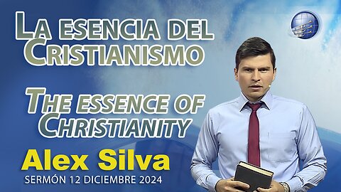 La esencia del Cristianismo - The essence of Christianity | Alex Silva - 7/12/2024