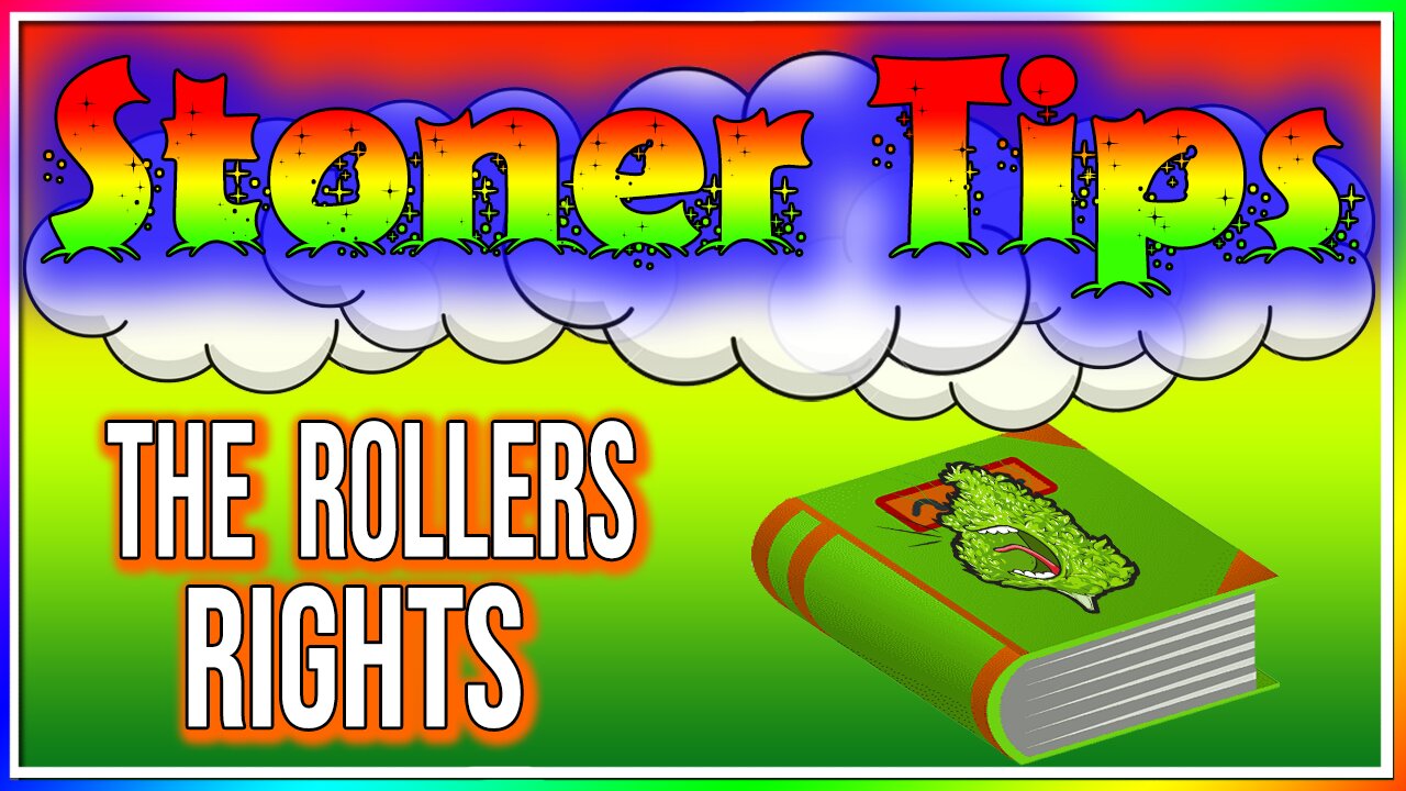 STONER TIPS #15: THE ROLLERS RIGHTS