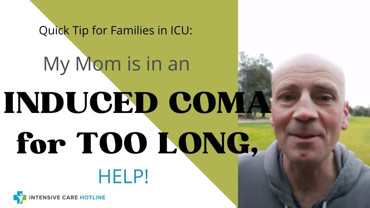 Quick tip for families in Intensive Care: My mom is in an induced coma for too long, help!