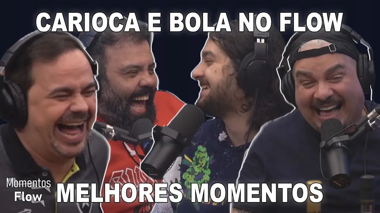 CARIOCA E BOLA NO FLOW - MELHORES MOMENTOS | MOMENTOS FLOW