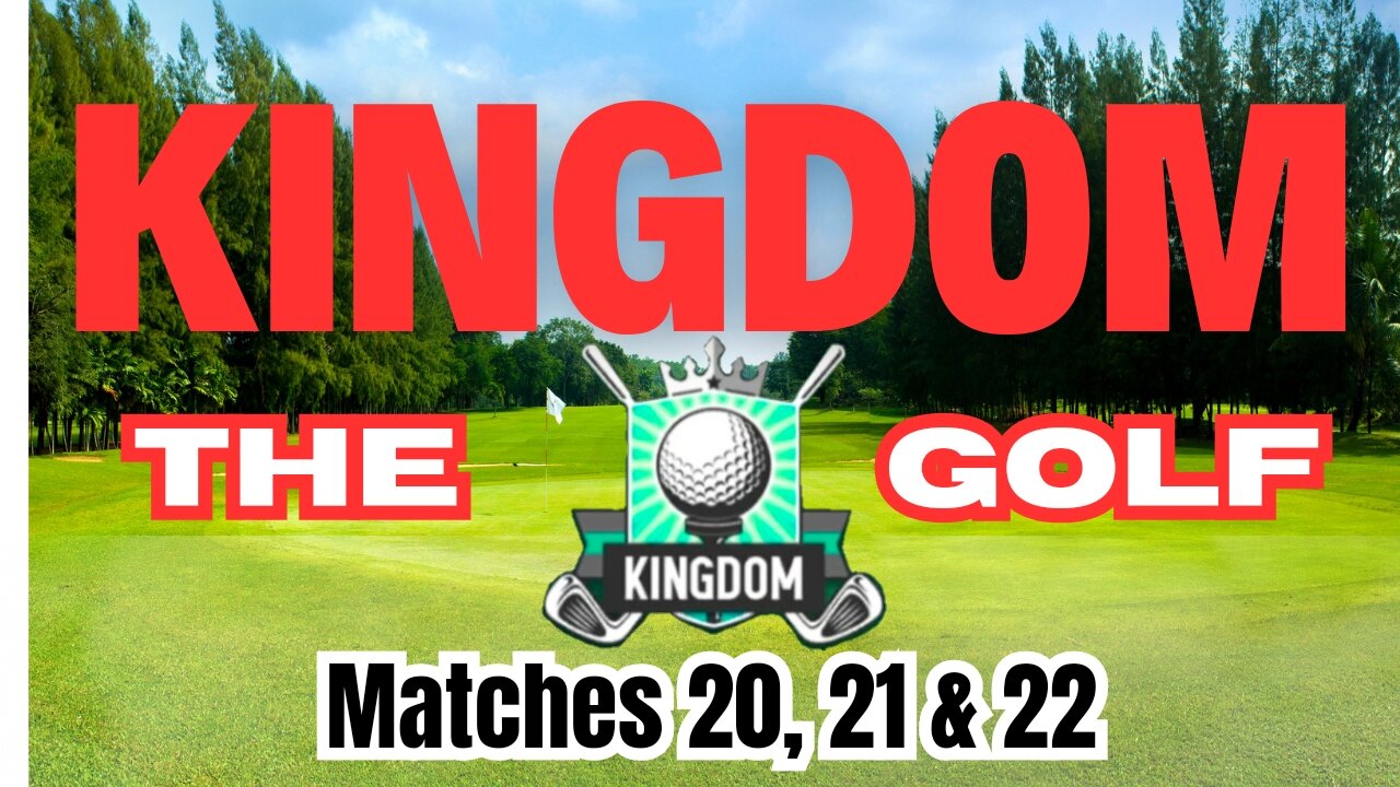 The Kingdom golf series challenge matches 20, 21 & 22