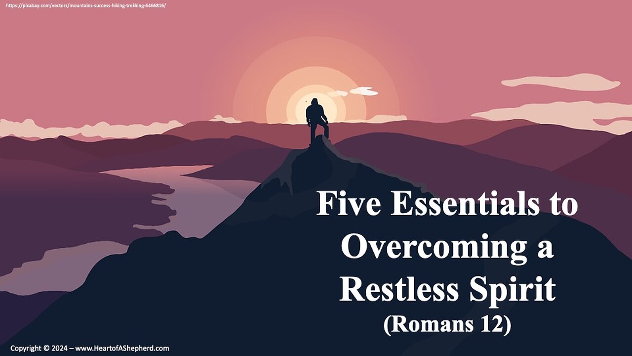 Five Essentials to Overcoming a Restless Spirit (Romans 12) - from www.HeartofAShepherd.com