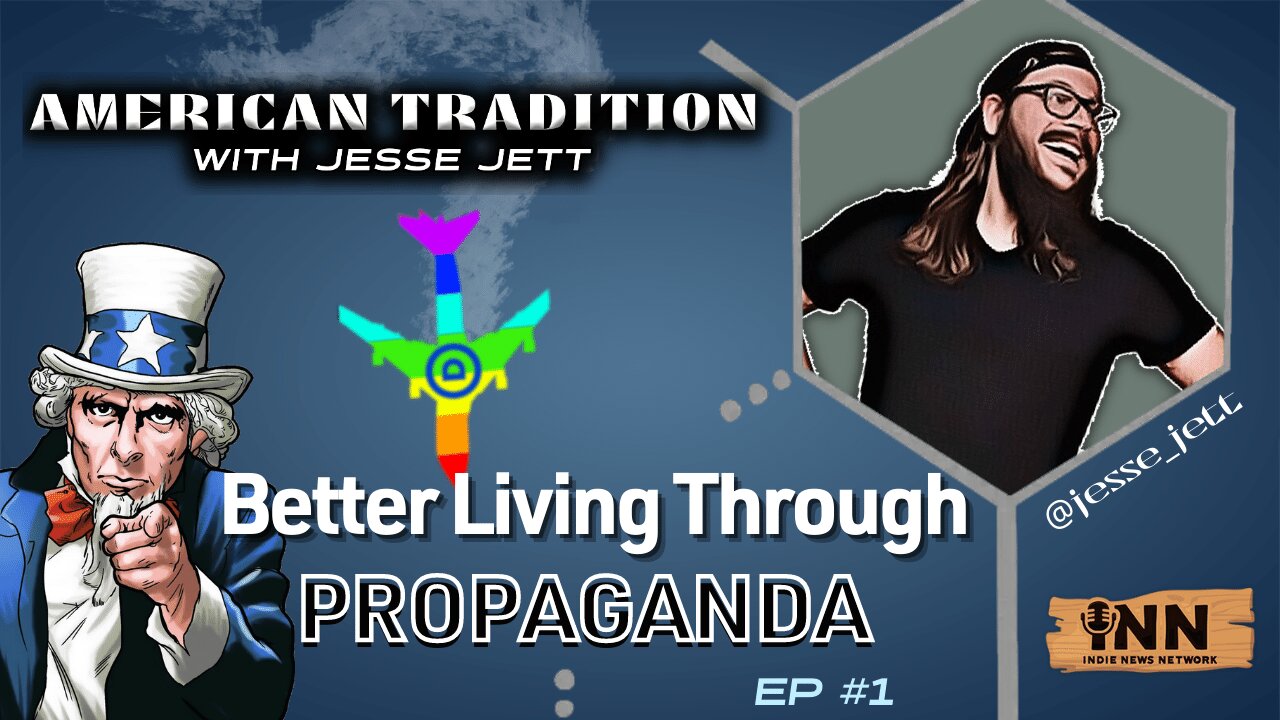 American Tradition w/ Jesse Jett Ep. 1: Better Living Through Propaganda | @GetIndieNews @jesse_jett