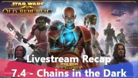 SWTOR Update 7.4 Chains in the Dark Livestream Recap