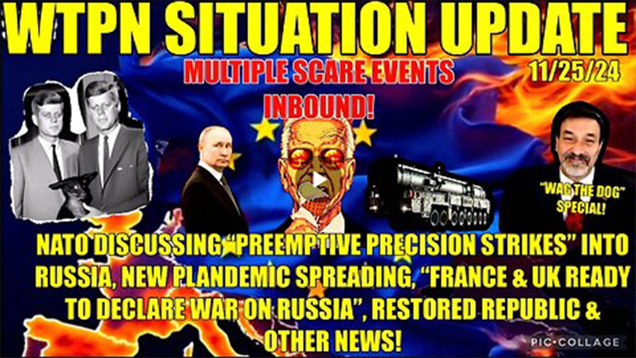 WTPN SIT/UP 11/27/24 “PREEMPTIVE RUSSIAN STRIKE, FRANCE/UK TO DECLARE WAR, VT INTEL, PLANDEMIC>>