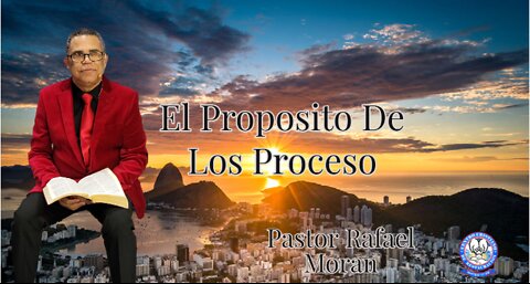 El Proposito De Los Proceso || Pastor Rafael Moran