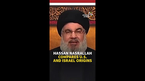 HASSAN NASRALLAH COMPARES U.S. AND ISRAEL ORIGINS